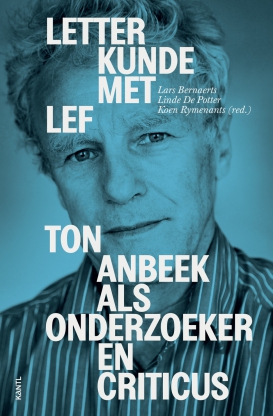 Letterkunde met lef - Ton Anbeek als onderzoeker en criticus