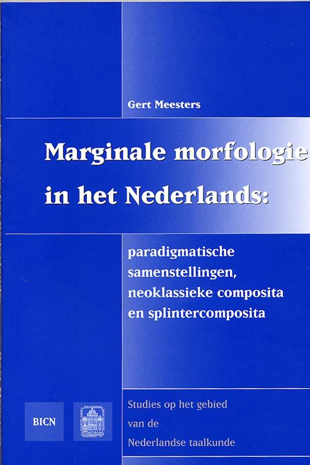 Marginale morfologie in het Nederlands : paradigmatische samenstellingen, neoklassieke composita en