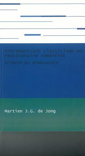 Preromantisch classicisme en reactionaire romantiek. Bilderdijks dramaturgie
