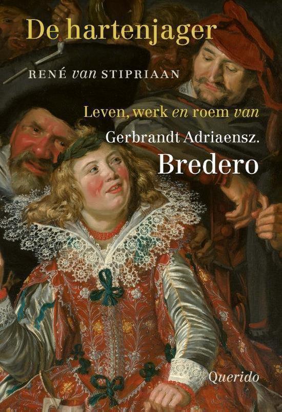 De hartenjager. Leven, werk en roem van Gerbrandt Adriaensz. Bredero