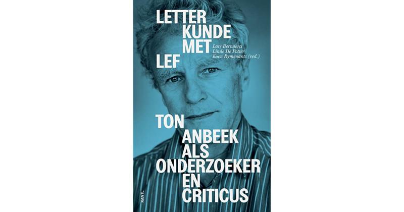 KANTL-publicatie ‘Letterkunde met lef’ belicht het werk van Ton Anbeek als onderzoeker en criticus