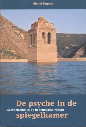De psyche in de spiegelkamer. Psychomachie in de hedendaagse roman.