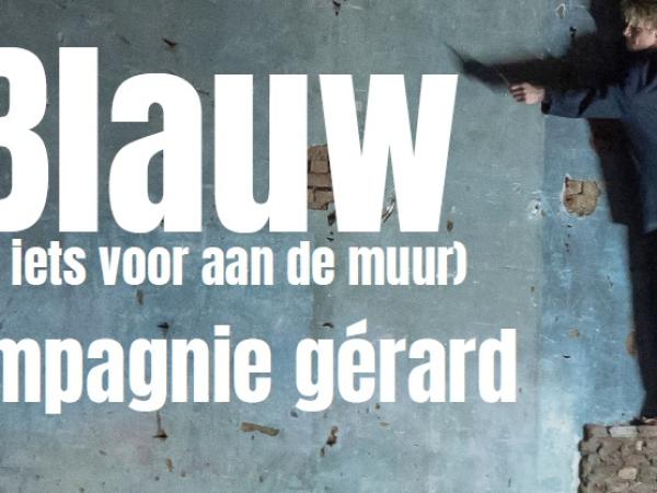BLAUW (of iets voor aan de muur) - Compagnie Gérard